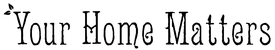 Your Home Matters